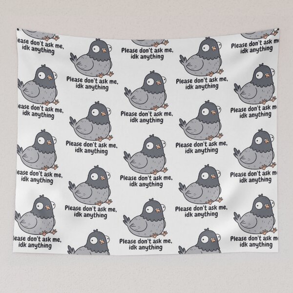 Item preview, Please Don't Ask Me IDK Anything Funny Derp Pigeon Sarcastic Office Introvert Meme designed and sold by raedattia.