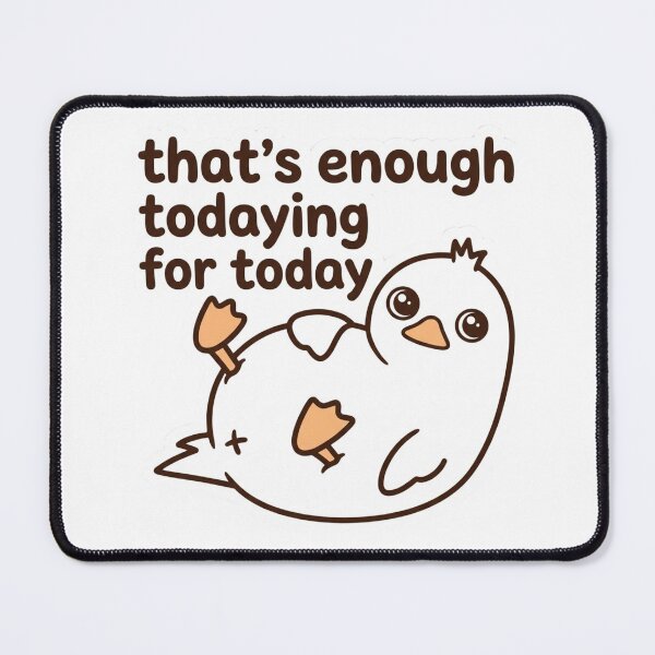 Item preview, That's Enough Todaying For Today Cute Duckling Funny Tired Burnout Quote designed and sold by raedattia.