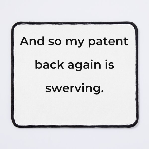 Item preview, “And so my patent back again is swerving.” - print black designed and sold by ariksworld.