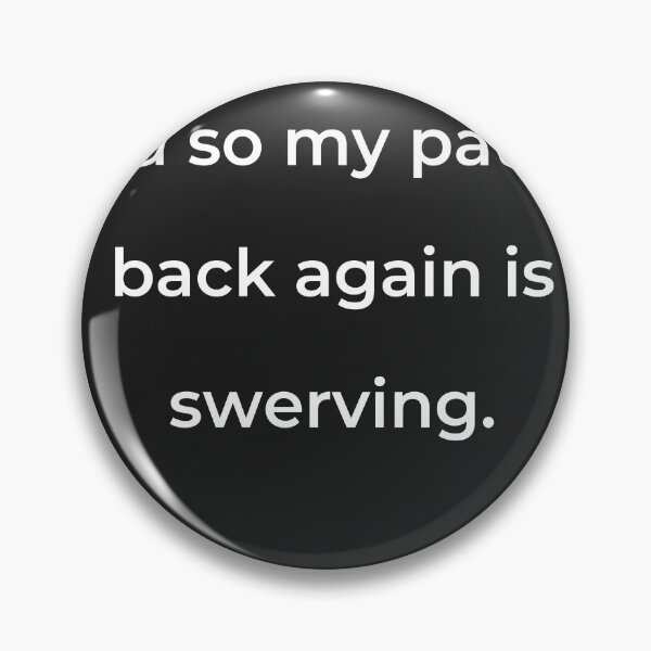 Item preview, “And so my patent back again is swerving.” - print white designed and sold by ariksworld.