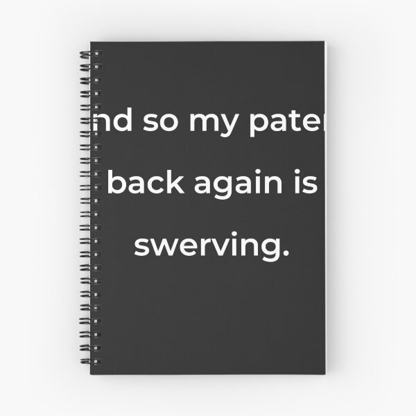 Item preview, “And so my patent back again is swerving.” - print white designed and sold by ariksworld.