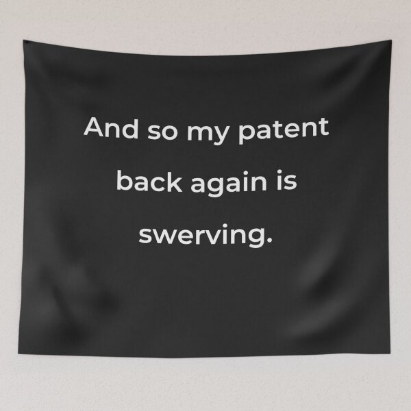 Item preview, “And so my patent back again is swerving.” - print white designed and sold by ariksworld.