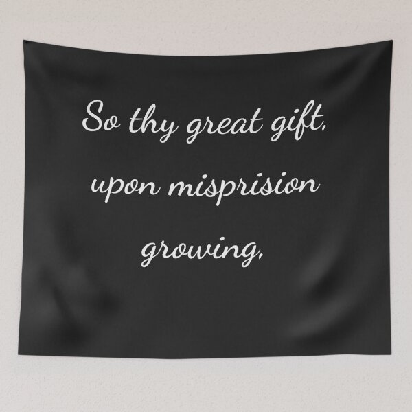 Item preview, “So thy great gift, upon misprision growing,” - handwriting white designed and sold by ariksworld.