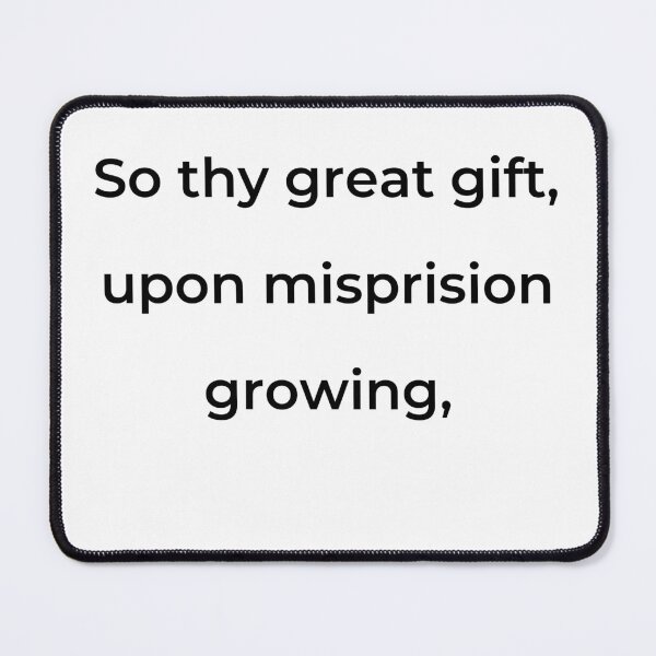 Item preview, “So thy great gift, upon misprision growing,” - print black designed and sold by ariksworld.