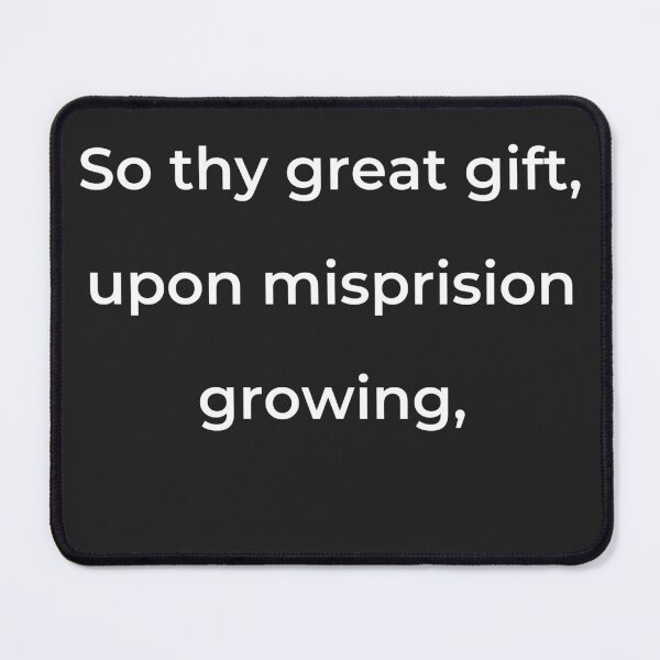 Item preview, “So thy great gift, upon misprision growing,” - print white designed and sold by ariksworld.