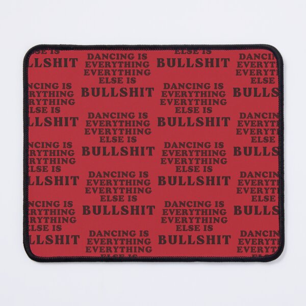 Item preview, Dancing Is Everything Everything Else Is Bullshit designed and sold by kuwagatamushi.