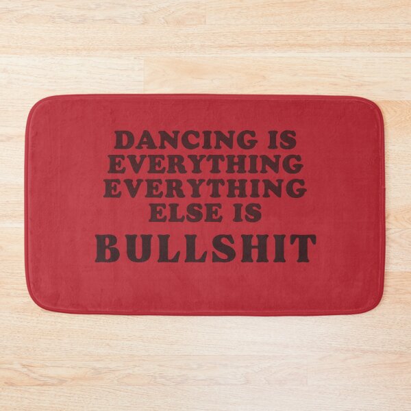 Item preview, Dancing Is Everything Everything Else Is Bullshit designed and sold by kuwagatamushi.