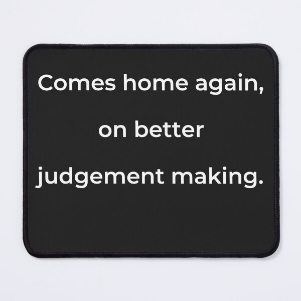 Item preview, “Comes home again, on better judgement making.” - print white designed and sold by ariksworld.
