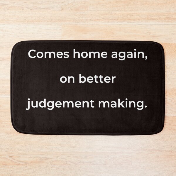 Item preview, “Comes home again, on better judgement making.” - print white designed and sold by ariksworld.