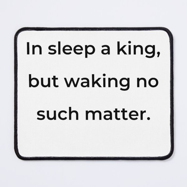 Item preview, “In sleep a king, but waking no such matter.” - print black designed and sold by ariksworld.