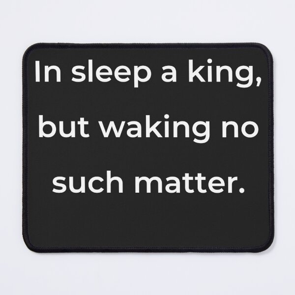 Item preview, “In sleep a king, but waking no such matter.” - print white designed and sold by ariksworld.