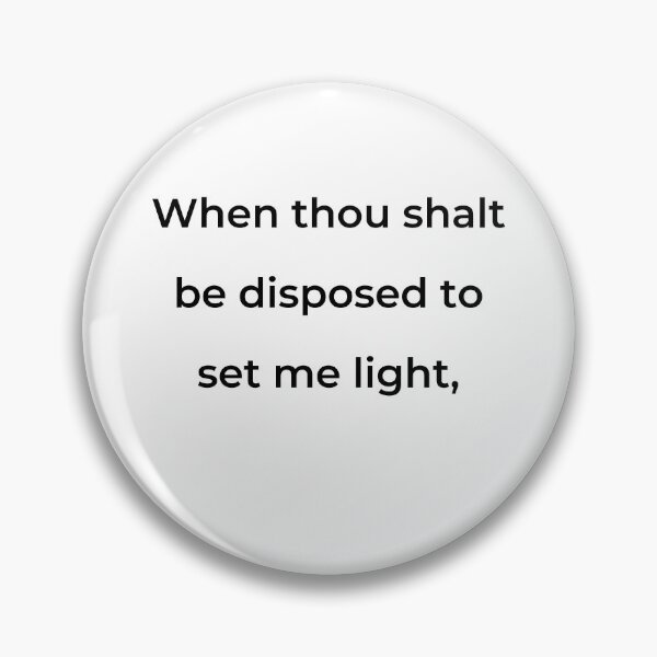 Item preview, “When thou shalt be disposed to set me light,” - print black designed and sold by ariksworld.