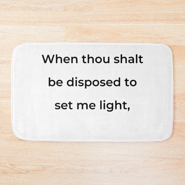 Item preview, “When thou shalt be disposed to set me light,” - print black designed and sold by ariksworld.