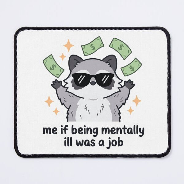 Item preview, Me If Being Mentally Ill Was A Job Raccoon Rich Funny Dark Humor Anxiety Meme Quote designed and sold by raedattia.