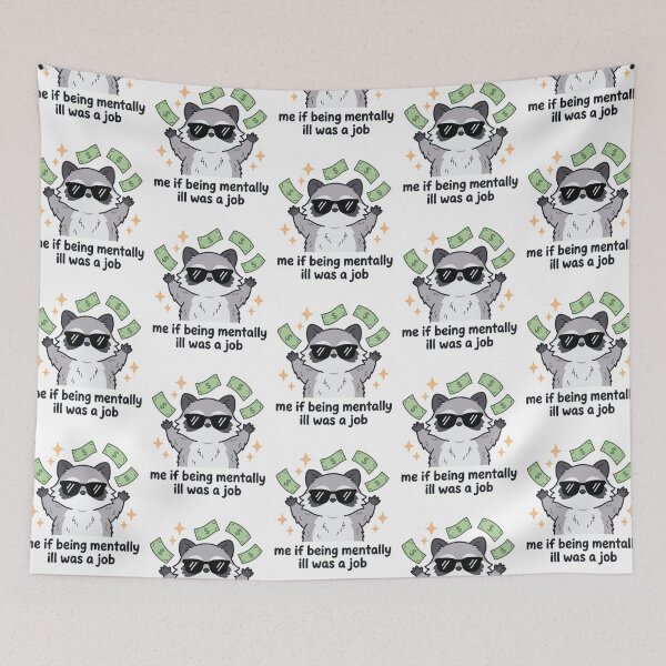Item preview, Me If Being Mentally Ill Was A Job Raccoon Rich Funny Dark Humor Anxiety Meme Quote designed and sold by raedattia.
