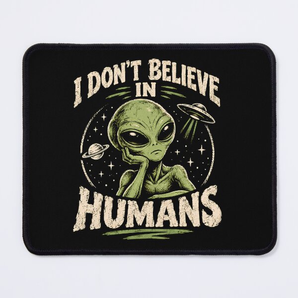 Item preview, I Don't Believe In Humans Alien designed and sold by monika-arthing.