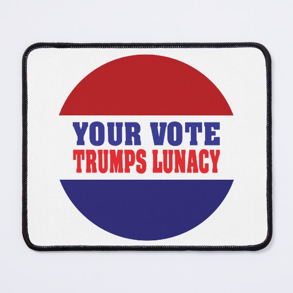 Item preview, Your Vote Trumps Lunacy designed and sold by Rich La Bonté.