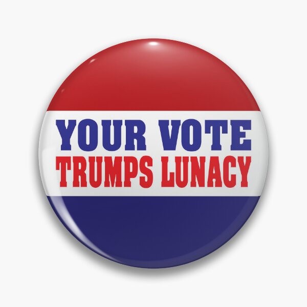 Item preview, Your Vote Trumps Lunacy designed and sold by Rich La Bonté.