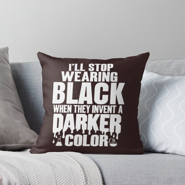 Item preview, I'll Stop Wearing Black When They Invent a Darker Color designed and sold by Colorfulman.