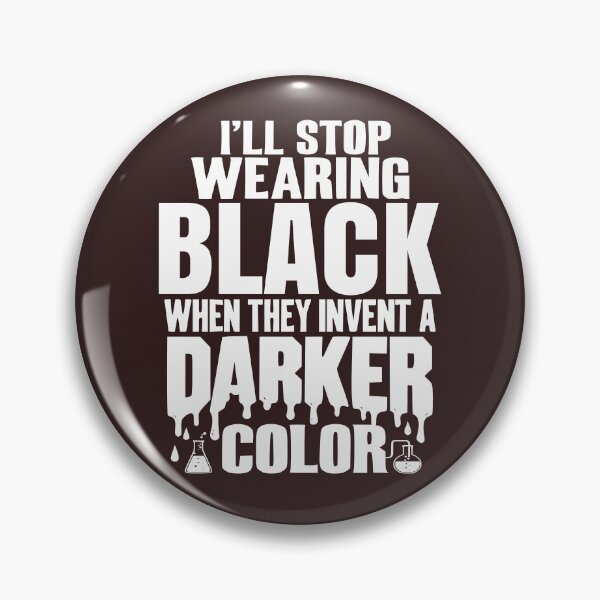 Item preview, I'll Stop Wearing Black When They Invent a Darker Color designed and sold by Colorfulman.