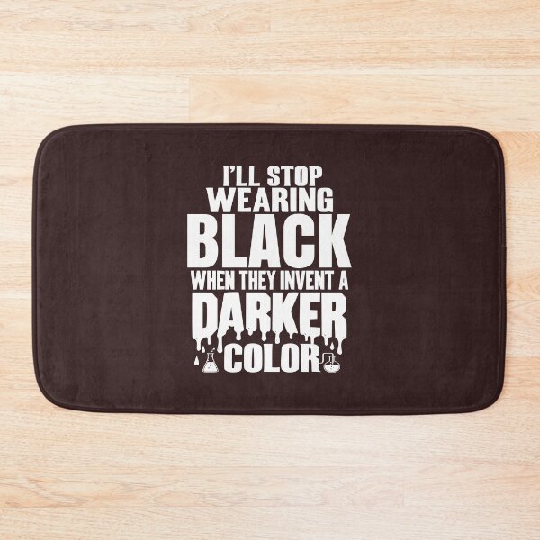 Item preview, I'll Stop Wearing Black When They Invent a Darker Color designed and sold by Colorfulman.