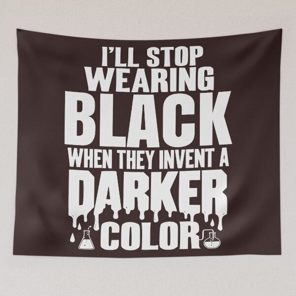 Item preview, I'll Stop Wearing Black When They Invent a Darker Color designed and sold by Colorfulman.