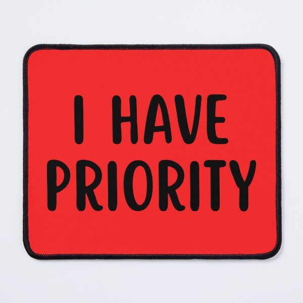 Item preview, I Have Priority designed and sold by glowdesigns.
