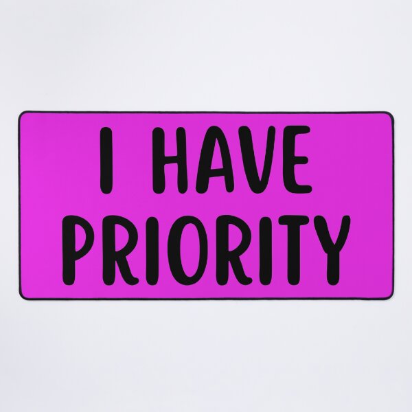 Item preview, I Have Priority designed and sold by glowdesigns.