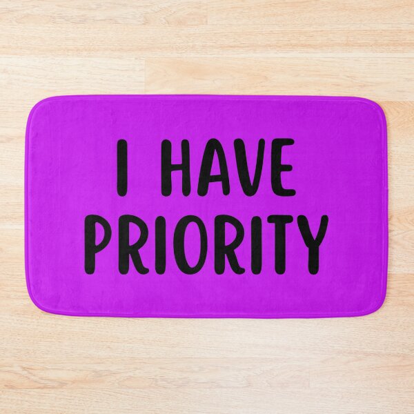 Item preview, I Have Priority designed and sold by glowdesigns.