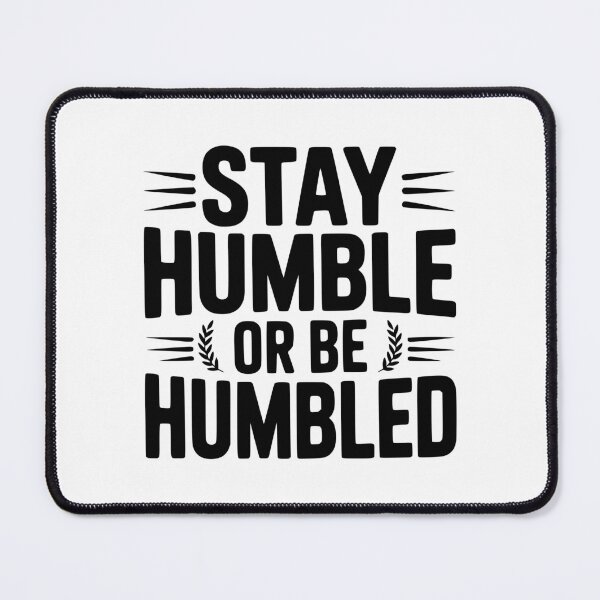 Item preview, Stay Humble Or Be Humbled designed and sold by Frank Ring.