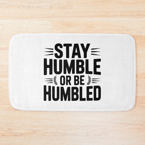 Item preview, Stay Humble Or Be Humbled designed and sold by Frank Ring.
