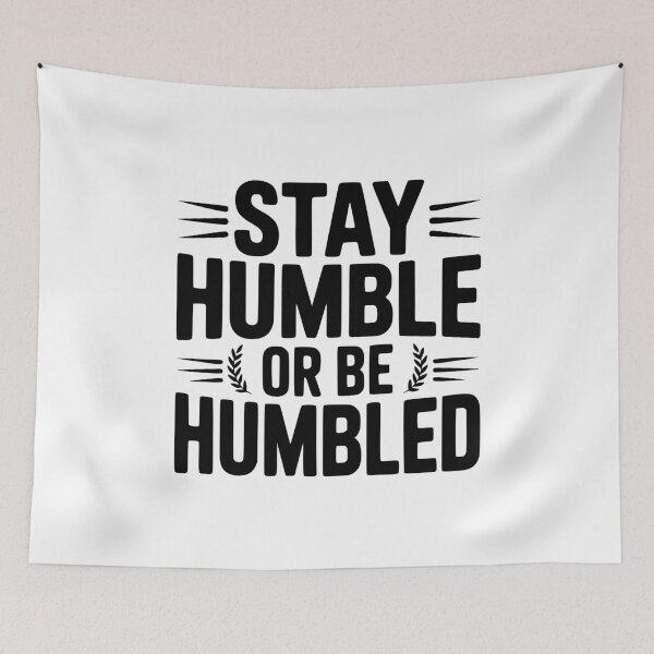 Item preview, Stay Humble Or Be Humbled designed and sold by Frank Ring.