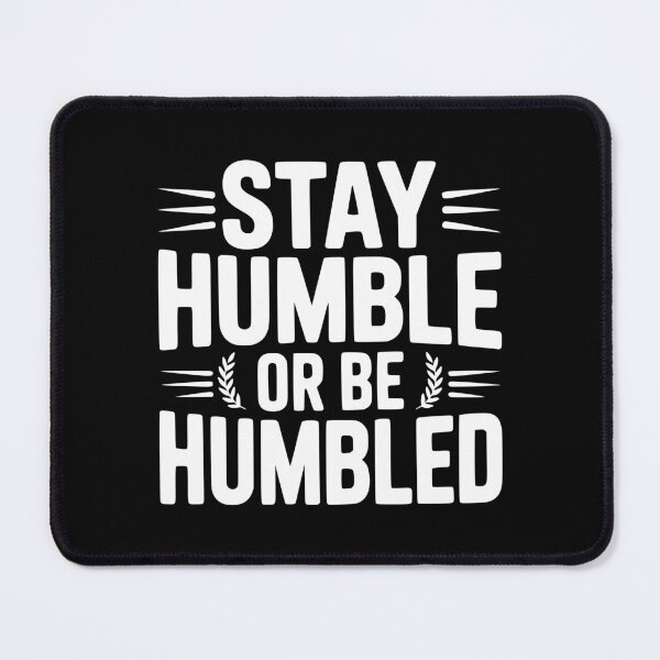Item preview, Stay Humble Or Be Humbled designed and sold by Frank Ring.