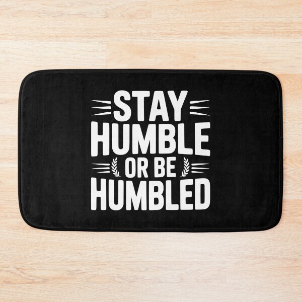 Item preview, Stay Humble Or Be Humbled designed and sold by Frank Ring.