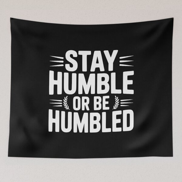 Item preview, Stay Humble Or Be Humbled designed and sold by Frank Ring.