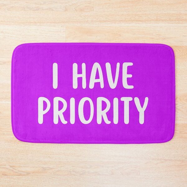 Item preview, I Have Priority designed and sold by glowdesigns.
