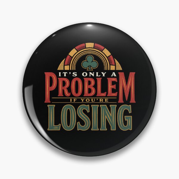 Item preview, It’s Only A Problem If You’re Losing – Funny Gambling Casino Humor designed and sold by ZyziowskyArt.