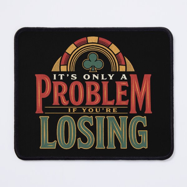 Item preview, It’s Only A Problem If You’re Losing – Funny Gambling Casino Humor designed and sold by ZyziowskyArt.