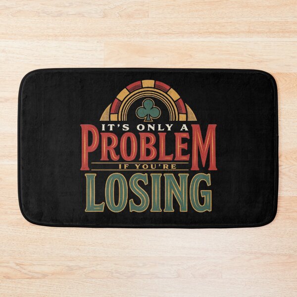 Item preview, It’s Only A Problem If You’re Losing – Funny Gambling Casino Humor designed and sold by ZyziowskyArt.