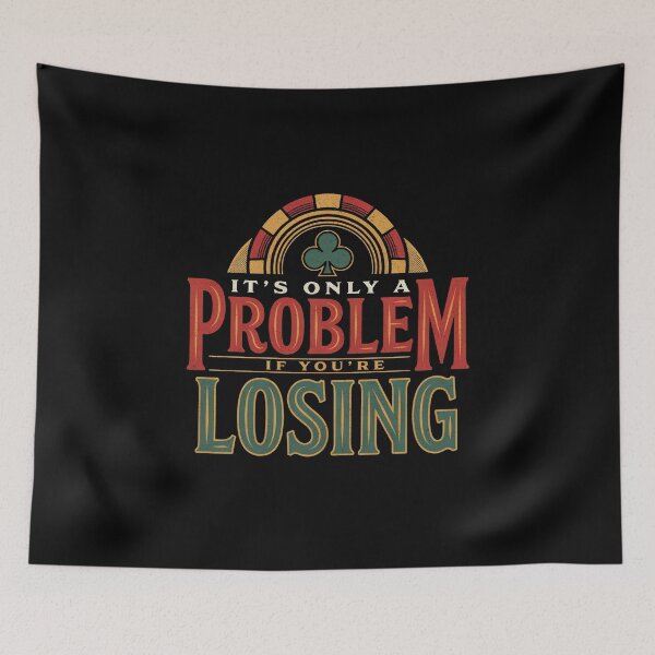 Item preview, It’s Only A Problem If You’re Losing – Funny Gambling Casino Humor designed and sold by ZyziowskyArt.