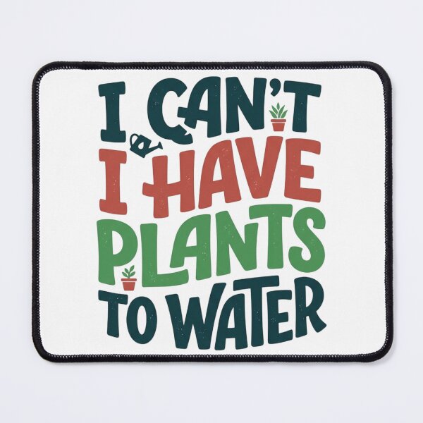 Item preview, I Cant I Have Plants To Water Funny Plant Mom Quote Typography designed and sold by mood-draftsman.