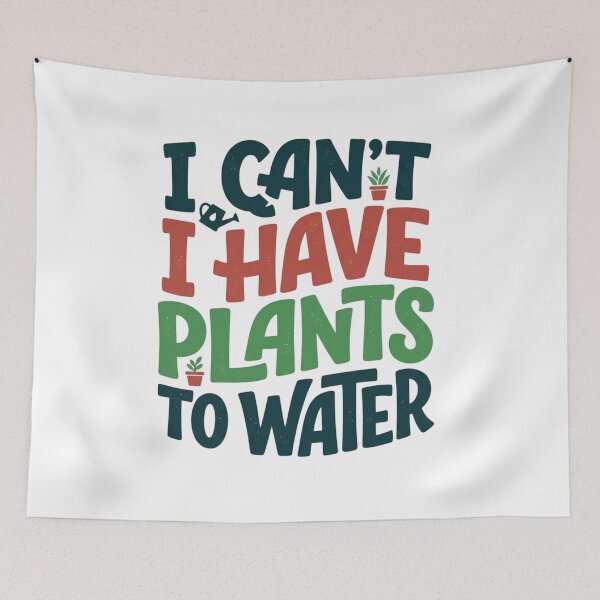 Item preview, I Cant I Have Plants To Water Funny Plant Mom Quote Typography designed and sold by mood-draftsman.