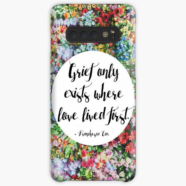 Grief only exists where love lived first... Samsung Galaxy Snap Case
