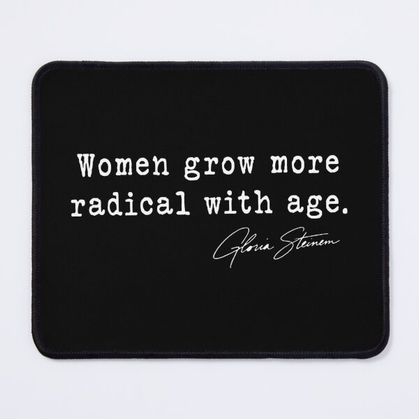 Item preview, Gloria Steinem - Women Grow More Radical with Age Gloria Steinem designed and sold by FrancesRobb.