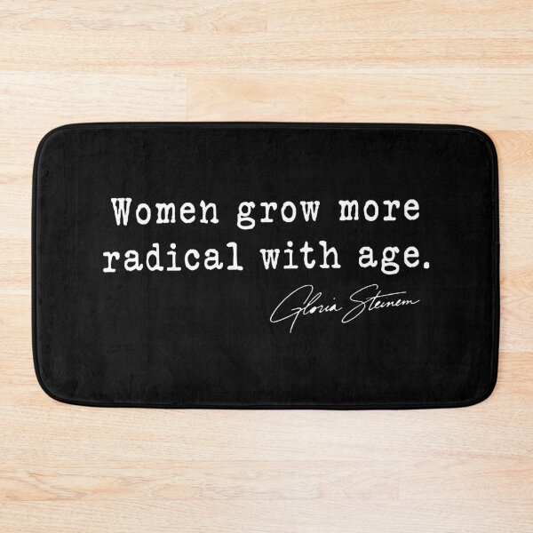 Item preview, Gloria Steinem - Women Grow More Radical with Age Gloria Steinem  designed and sold by FrancesRobb.