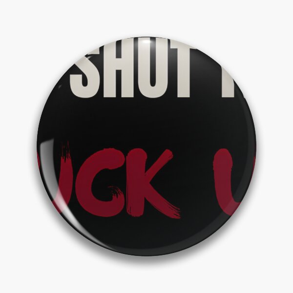 Item preview, I want you To Shut the Fu.. Up designed and sold by CosmicKabuki.
