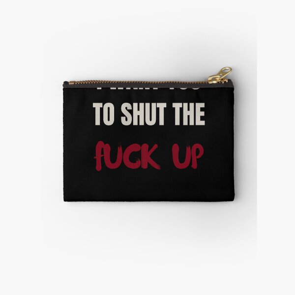 Item preview, I want you To Shut the Fu.. Up designed and sold by CosmicKabuki.