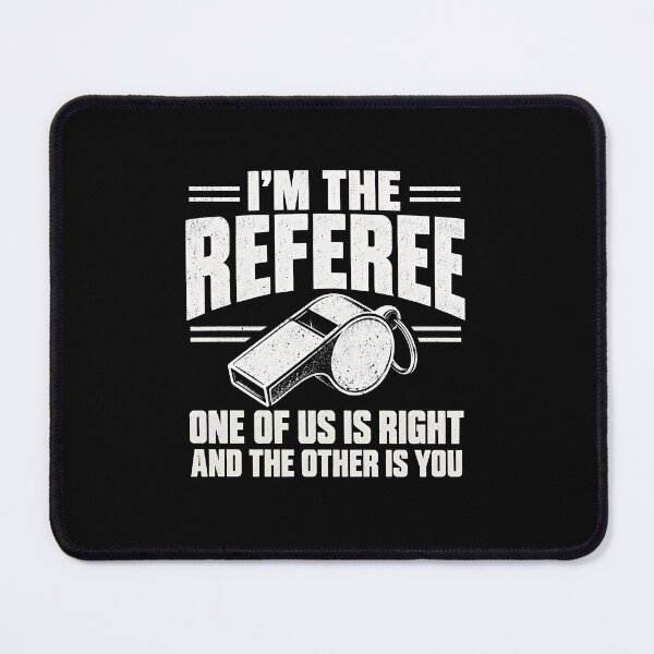 Item preview, I'm the referee One of us is right and the other is you designed and sold by CelidaBonde.