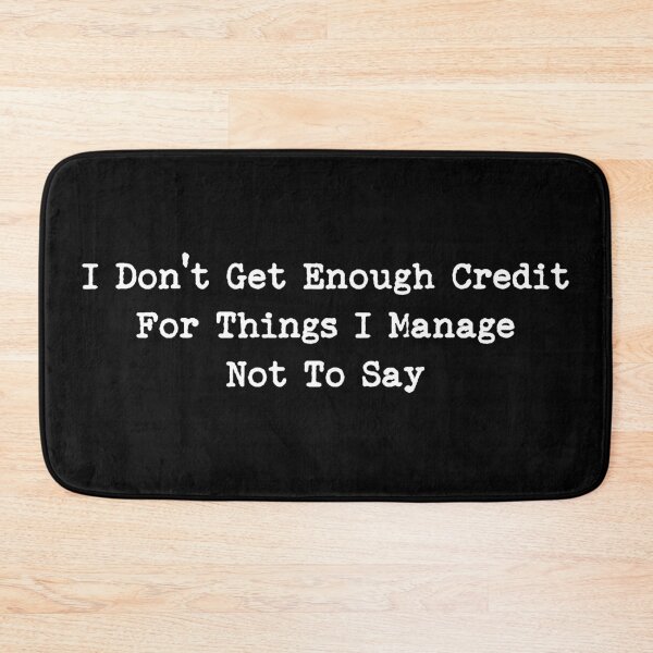 Item preview, Sarcastic I Don't Get Enough Credit For Things I Manage Not To Say designed and sold by LounisArt.