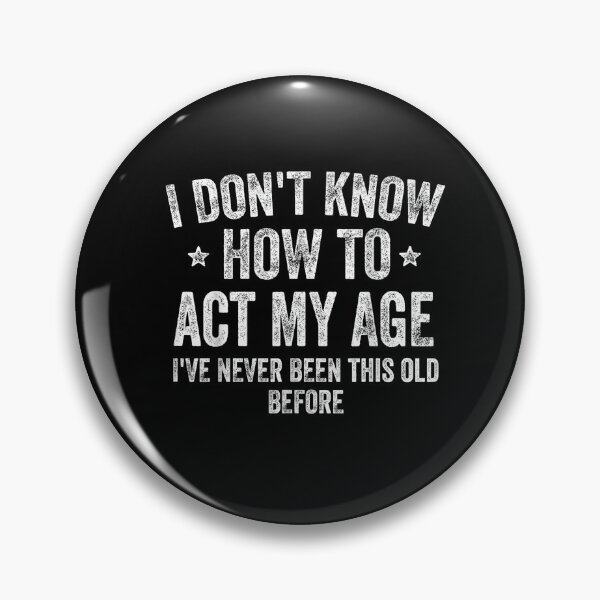 Item preview, I Don't Know How to Act My Age Tee designed and sold by KiblyTees.